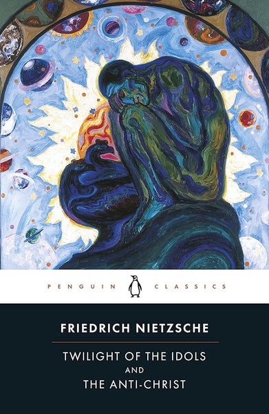 The Twilight of the Idols and the Anti-Christ: or How to Philosophize with a Hammer (Penguin Classics) cover image